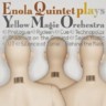 Enola Quintet Plays Yellow Magic Orchestra