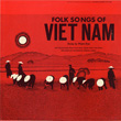 Folk Songs of Vietnam (Smithsonian Folkways Custom CD) 