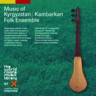 Music of Kyrgyzstan : Kambarkan Folk Ensemble (2 CDs)
