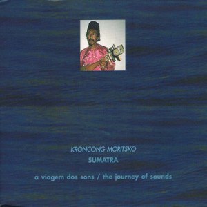 The Journey of Sounds - Sumatra - Kroncong Moritsko (Digipak with English/Portuguese 90 page colour booklet)