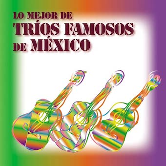Lo Mejor de Trios Famosos de Mexico (Reissue)