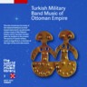Turkish Military Band Music of the Ottoman Empire